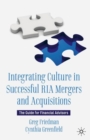 Integrating Culture in Successful RIA Mergers and Acquisitions : The Guide for Financial Advisors - eBook