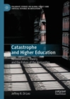 Catastrophe and Higher Education : Neoliberalism, Theory, and the Future of the Humanities - eBook