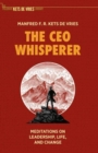 The CEO Whisperer : Meditations on Leadership, Life, and Change - Book