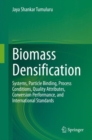 Biomass Densification : Systems, Particle Binding, Process Conditions, Quality Attributes, Conversion Performance, and International Standards - eBook