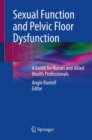 Sexual Function and Pelvic Floor Dysfunction : A Guide for Nurses and Allied Health Professionals - eBook