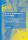 Care in Mathematics Education : Alternative Educational Spaces and Practices - eBook