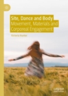 Site, Dance and Body : Movement, Materials and Corporeal Engagement - eBook