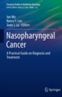 Nasopharyngeal Cancer : A Practical Guide on Diagnosis and Treatment - eBook