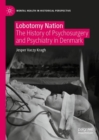 Lobotomy Nation : The History of Psychosurgery and Psychiatry in Denmark - eBook