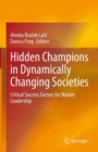 Hidden Champions in Dynamically Changing Societies : Critical Success Factors for Market Leadership - eBook