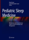 Pediatric Sleep Medicine : Mechanisms and Comprehensive Guide to Clinical Evaluation and Management - eBook