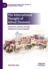The International Thought of Alfred Zimmern : Classicism, Zionism and the Shadow of Commonwealth - eBook
