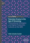 Television Drama in the Age of Streaming : Transnational Strategies and Digital Production Cultures at the NRK - eBook