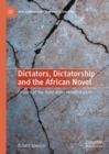 Dictators, Dictatorship and the African Novel : Fictions of the State under Neoliberalism - eBook