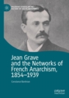 Jean Grave and the Networks of French Anarchism, 1854-1939 - eBook