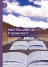 Adult Education as Empowerment : Re-imagining Lifelong Learning through the Capability Approach, Recognition Theory and Common Goods Perspective - eBook