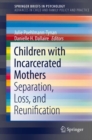 Children with Incarcerated Mothers : Separation, Loss, and Reunification - eBook