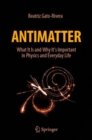 Antimatter : What It Is and Why It's Important in Physics and Everyday Life - eBook
