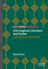 Irish Anglican Literature and Drama : Hybridity and Discord - eBook