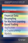 Financial Data Resampling for Machine Learning Based Trading : Application to Cryptocurrency Markets - eBook