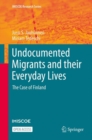 Undocumented Migrants and their Everyday Lives : The Case of Finland - eBook