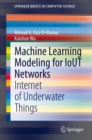 Machine Learning Modeling for IoUT Networks : Internet of Underwater Things - eBook