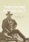 Remembering Theodore Roosevelt : Reminiscences of his Contemporaries - eBook