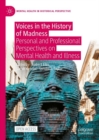 Voices in the History of Madness : Personal and Professional Perspectives on Mental Health and Illness - eBook