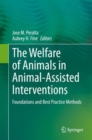 The Welfare of Animals in Animal-Assisted Interventions : Foundations and Best Practice Methods - eBook