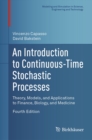 An Introduction to Continuous-Time Stochastic Processes : Theory, Models, and Applications to Finance, Biology, and Medicine - eBook