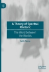 A Theory of Spectral Rhetoric : The Word between the Worlds - eBook