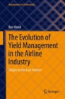 The Evolution of Yield Management in the Airline Industry : Origins to the Last Frontier - eBook
