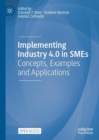 Implementing Industry 4.0 in SMEs : Concepts, Examples and Applications - eBook