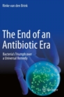 The End of an Antibiotic Era : Bacteria's Triumph Over a Universal Remedy - Book