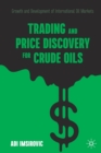 Trading and Price Discovery for Crude Oils : Growth and Development of International Oil Markets - Book