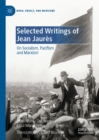 Selected Writings of Jean Jaures : On Socialism, Pacifism and Marxism - eBook