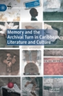 Memory and the Archival Turn in Caribbean Literature and Culture - Book