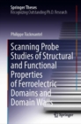 Scanning Probe Studies of Structural and Functional Properties of Ferroelectric Domains and Domain Walls - eBook