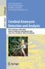 Cerebral Aneurysm Detection and Analysis : First Challenge, CADA 2020, Held in Conjunction with MICCAI 2020, Lima, Peru, October 8, 2020, Proceedings - eBook