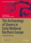 The Archaeology of Slavery in Early Medieval Northern Europe : The Invisible Commodity - eBook