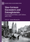 Sino-German Encounters and Entanglements : Transnational Politics and Culture, 1890-1950 - eBook