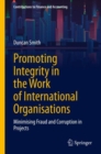 Promoting Integrity in the Work of International Organisations : Minimising Fraud and Corruption in Projects - eBook