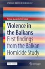 Violence in the Balkans : First findings from the Balkan Homicide Study - eBook
