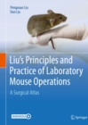 Liu's Principles and Practice of Laboratory Mouse Operations : A Surgical Atlas - eBook