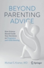 Beyond Parenting Advice : How Science Should Guide Your Decisions on Pregnancy and Child-Rearing - eBook