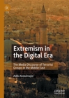 Extremism in the Digital Era : The Media Discourse of Terrorist Groups in the Middle East - eBook