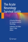 The Acute Neurology Survival Guide : A Practical Resource for Inpatient and ICU Neurology - eBook