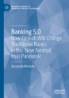 Banking 5.0 : How Fintech Will Change Traditional Banks in the 'New Normal' Post Pandemic - eBook