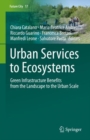 Urban Services to Ecosystems : Green Infrastructure Benefits from the Landscape to the Urban Scale - eBook