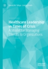 Healthcare Leadership in Times of Crisis : A Model for Managing Threats to Organizations - eBook