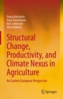 Structural Change, Productivity, and Climate Nexus in Agriculture : An Eastern European Perspective - eBook