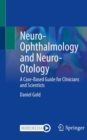 Neuro-Ophthalmology and Neuro-Otology : A Case-Based Guide for Clinicians and Scientists - eBook