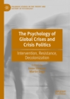 The Psychology of Global Crises and Crisis Politics : Intervention, Resistance, Decolonization - eBook