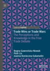 Trade Wins or Trade Wars : The Perceptions and Knowledge in the Free Trade Debate - eBook